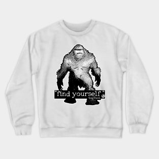 Find Yourself Bigfoot Sasquatch Motivational Monster Quote Crewneck Sweatshirt